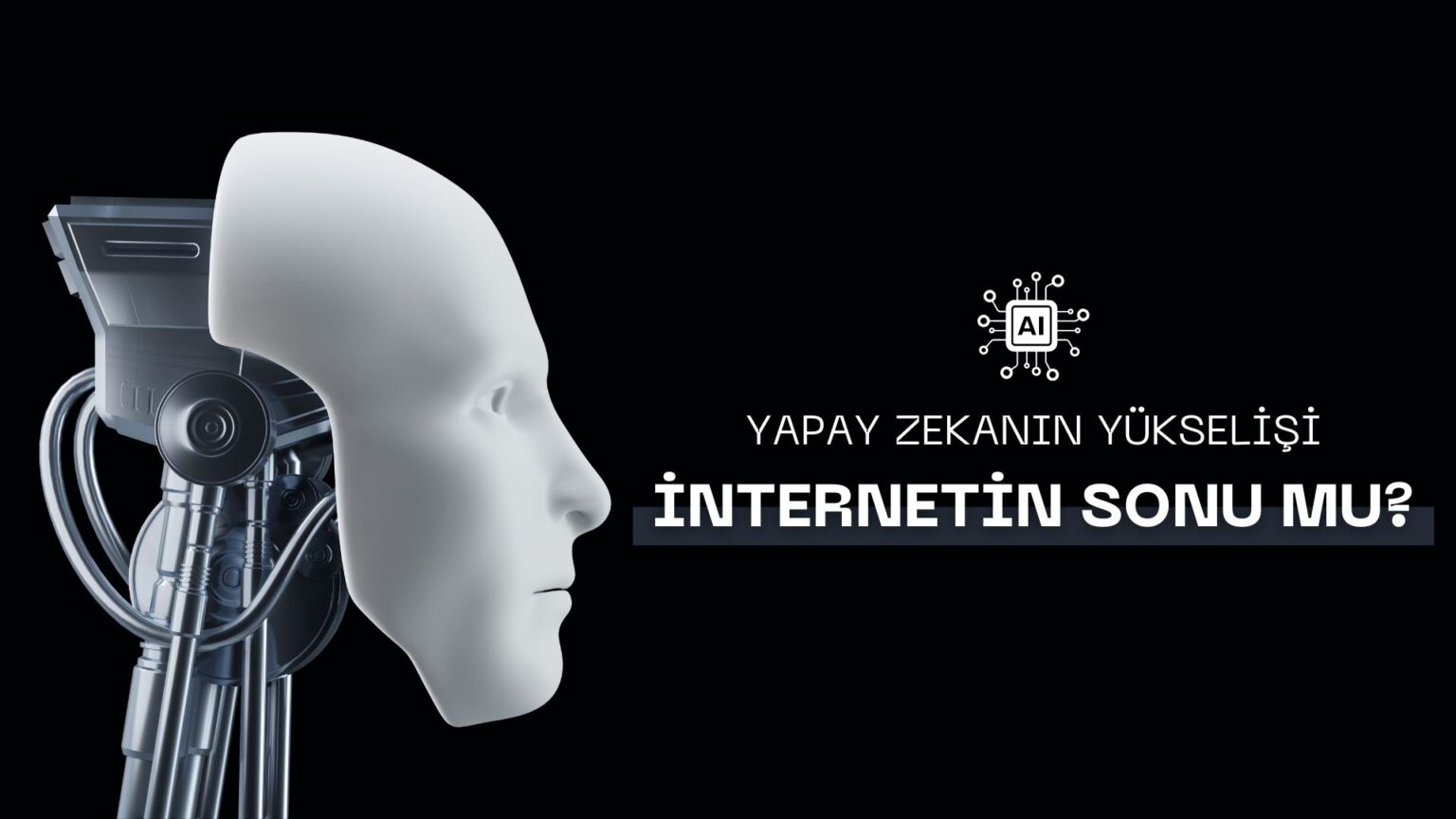 Yapay Zekanın Yükselişi, İnternetin Sonu Mu